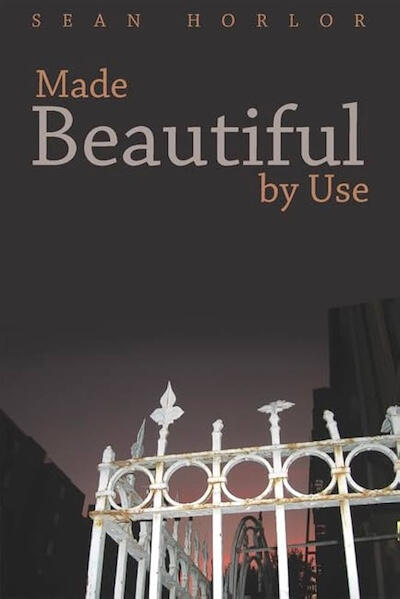 The cover of author and filmmaker Sean Horlor's book, Made Beautiful By Use, published by Signature Editions.